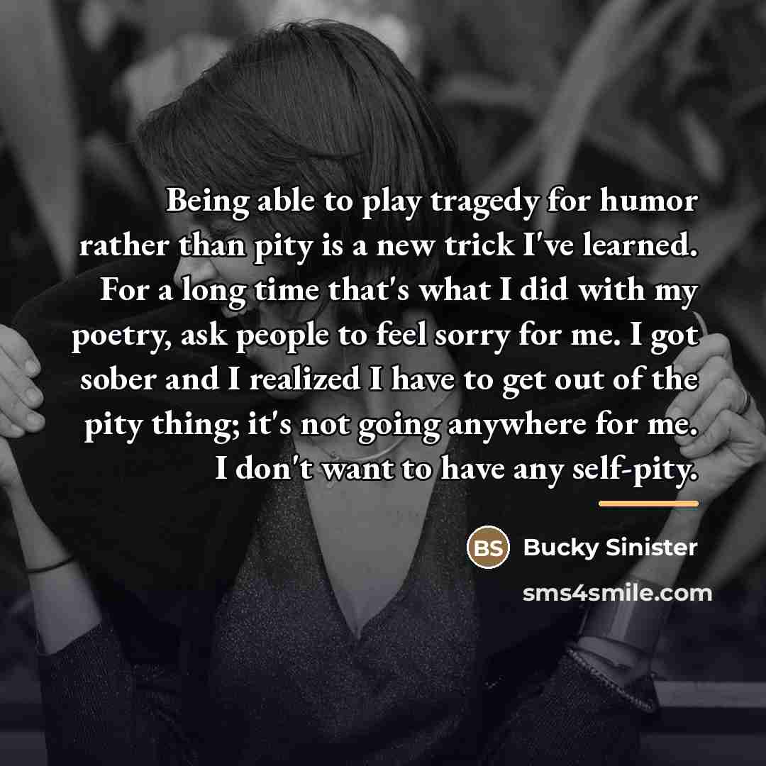“Being able to play tragedy for humor rather than pity…” quote by Bucky Sinister