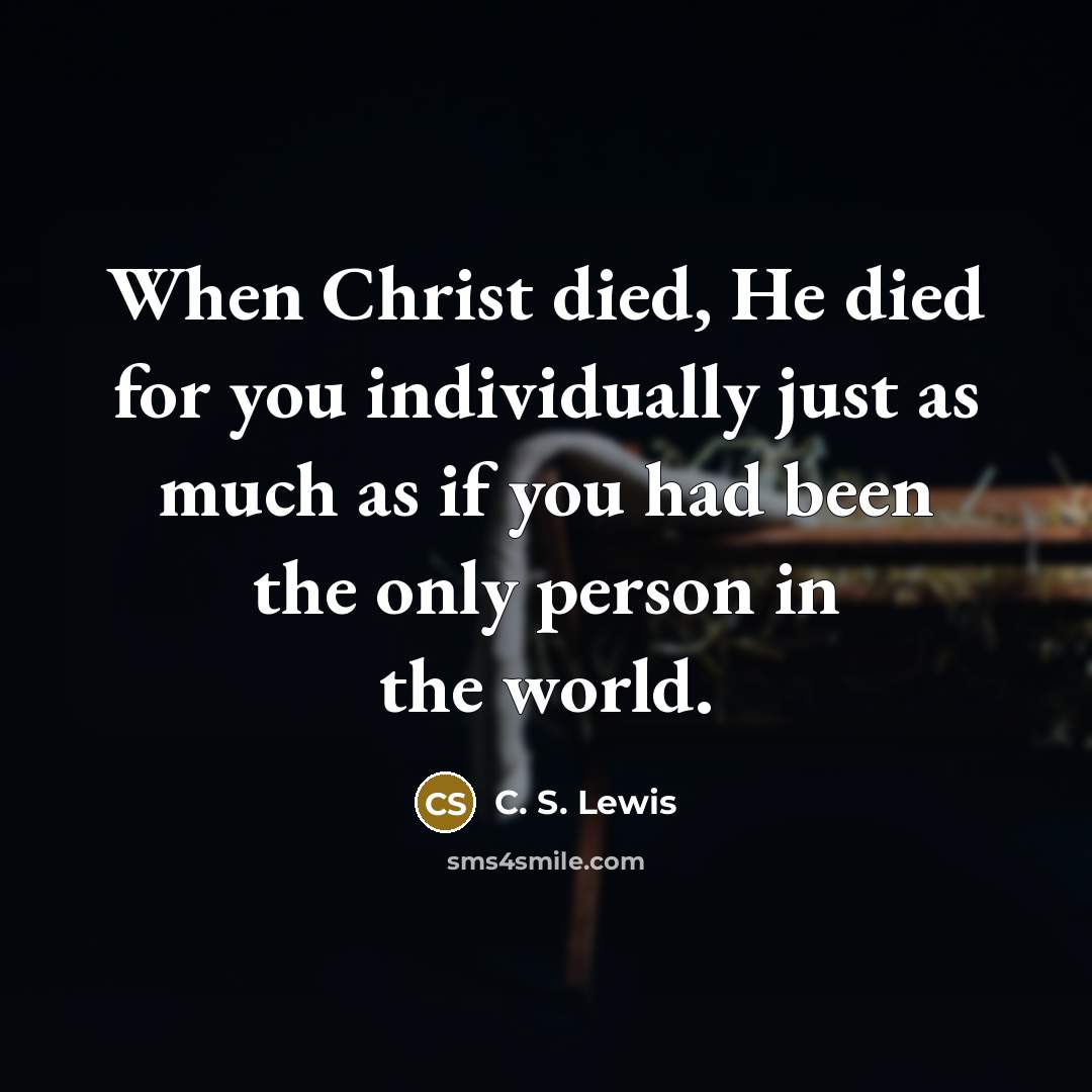 “When Christ died, He died for you individually just as…” quote by C. S. Lewis