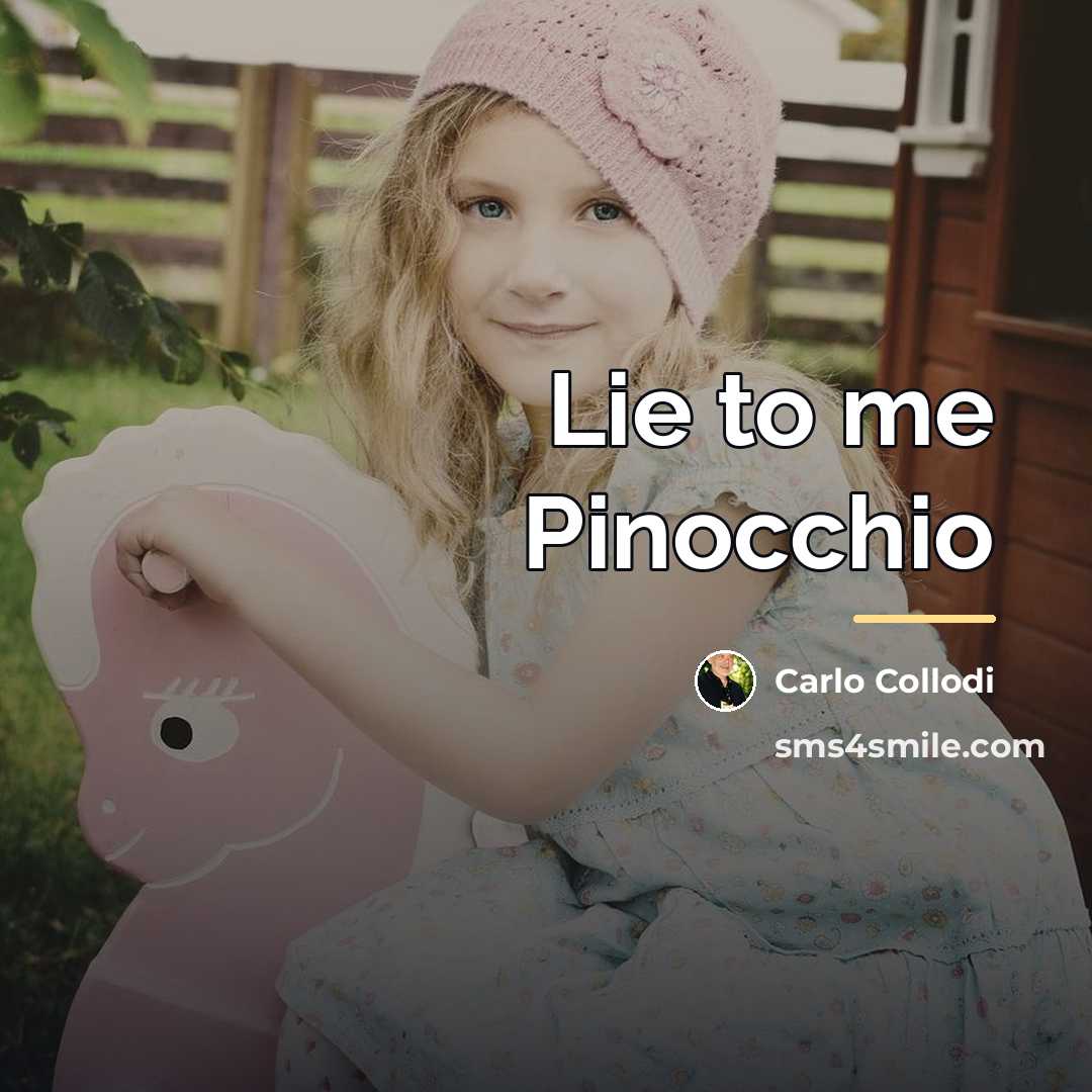 “Lie to me Pinocchio…” quote by Carlo Collodi