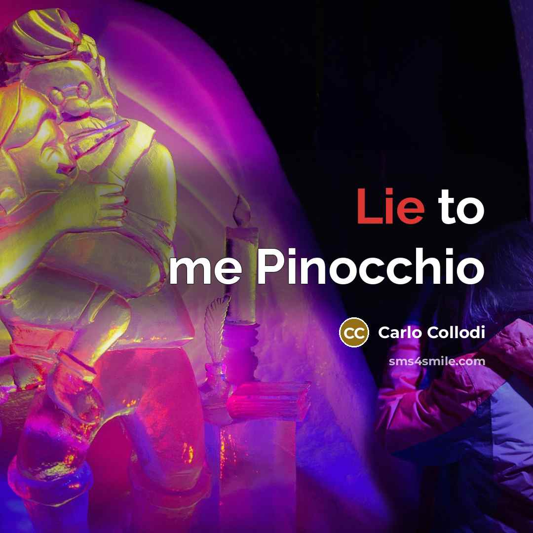 “Lie to me Pinocchio” quote by Carlo Collodi