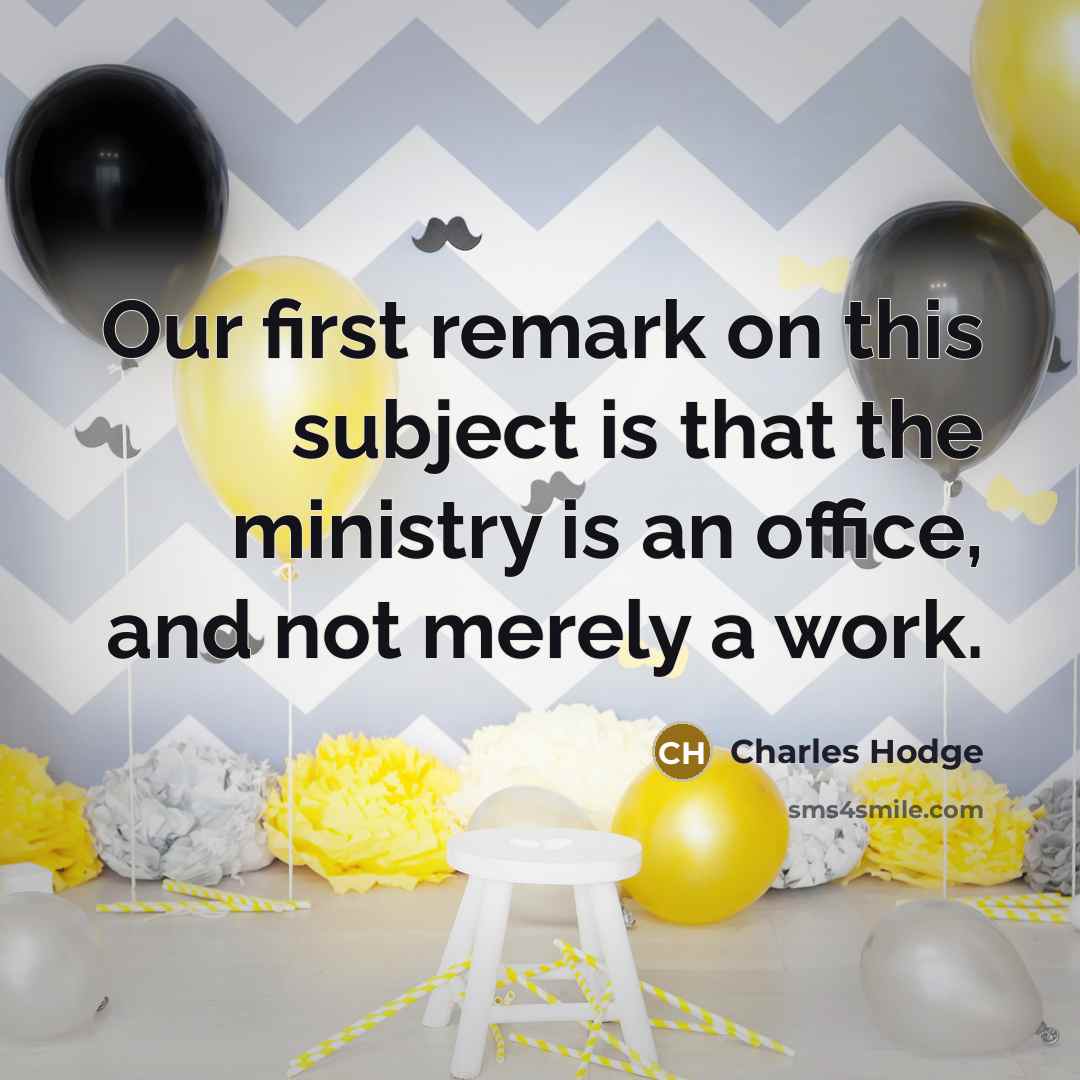 “Our first remark on this subject is that the ministry…” quote by Charles Hodge
