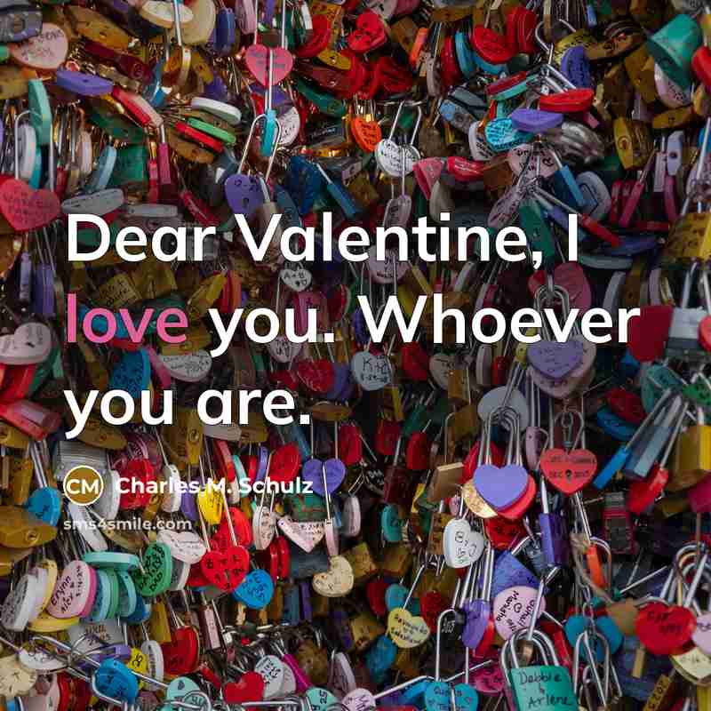 “Dear Valentine, I love you. Whoever you are.…” quote by Charles M. Schulz