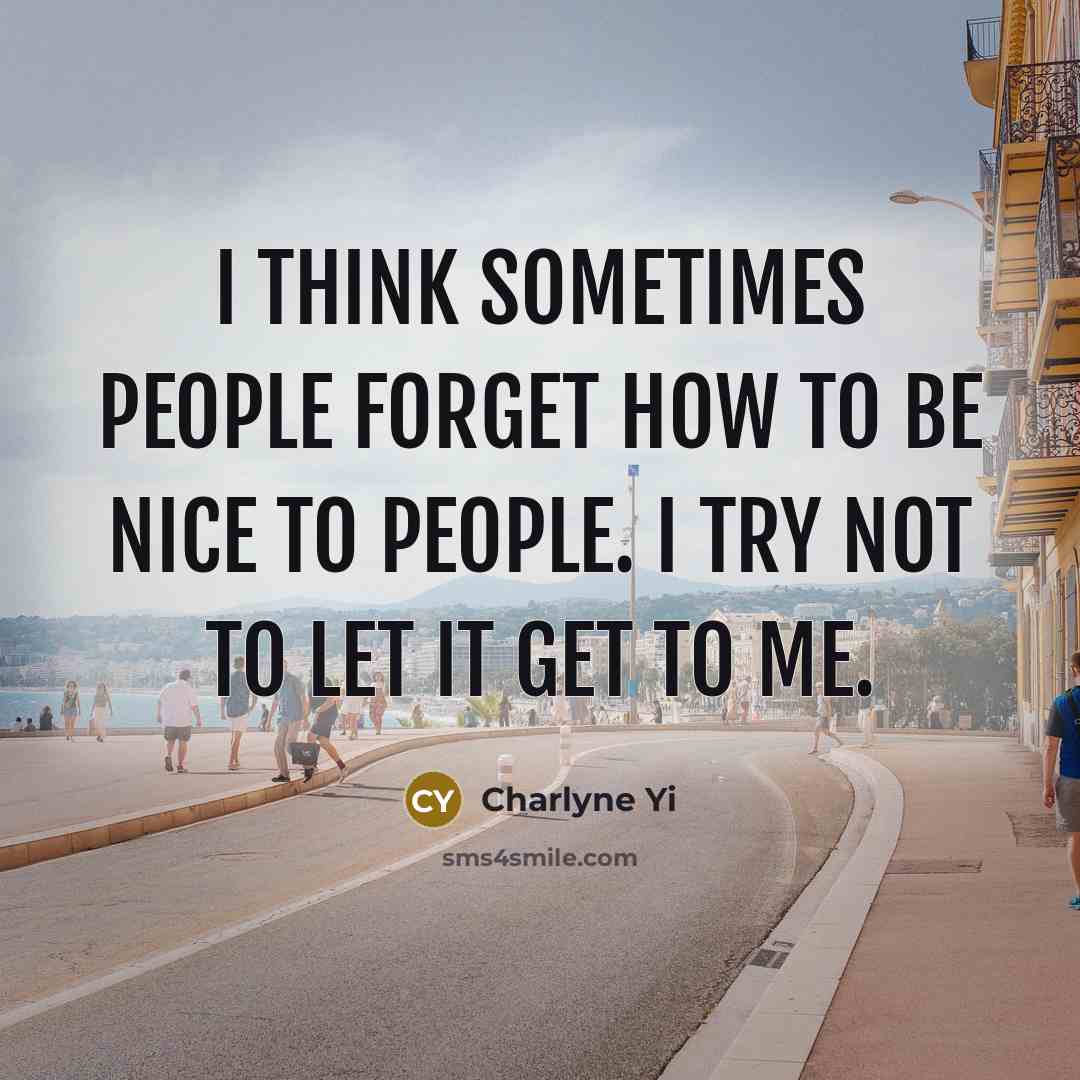“I think sometimes people forget how to be nice to…” quote by Charlyne Yi