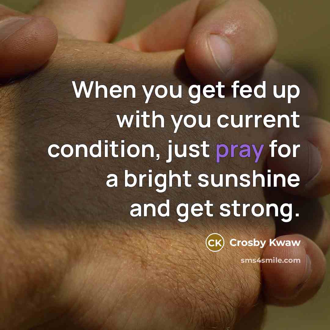 “When you get fed up with you current condition, just…” quote by Crosby Kwaw