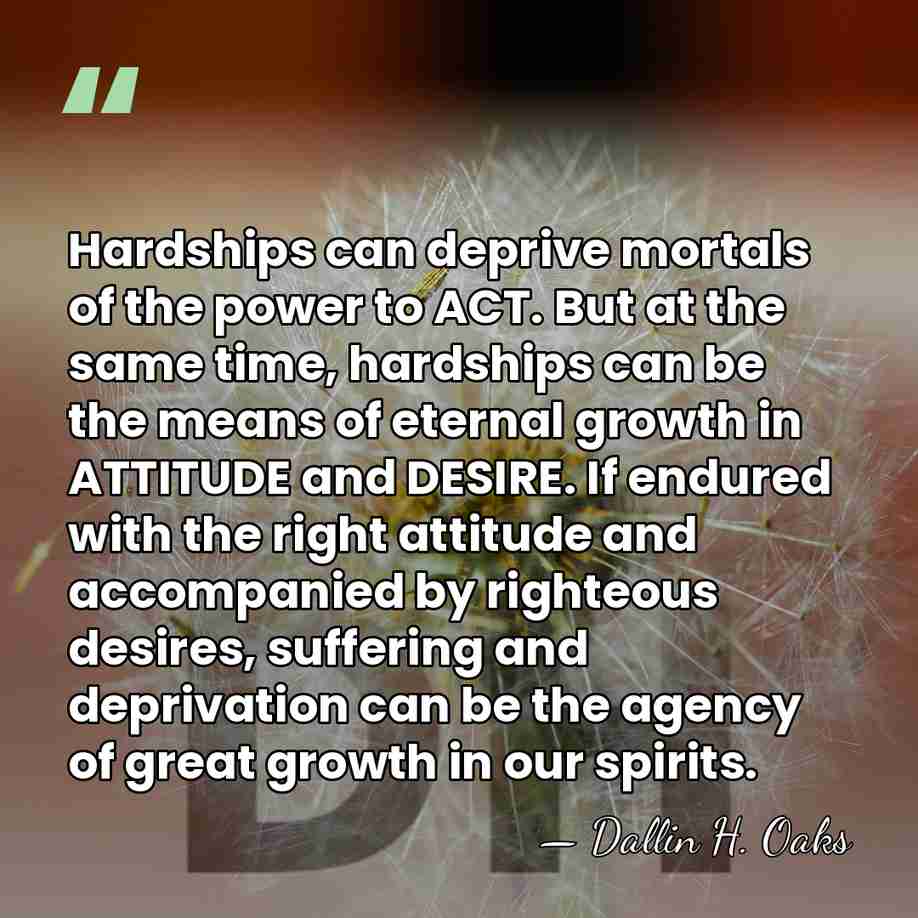 Hardships can deprive mortals of the power to ACT. But at the&hellip; - Dallin H. Oaks