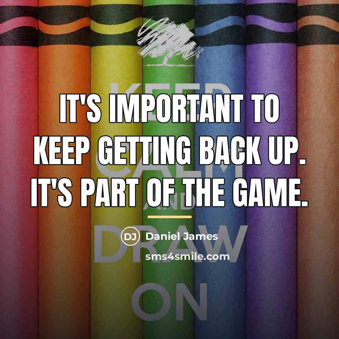 “It's important to keep getting back up. It's part of…” quote by Daniel James