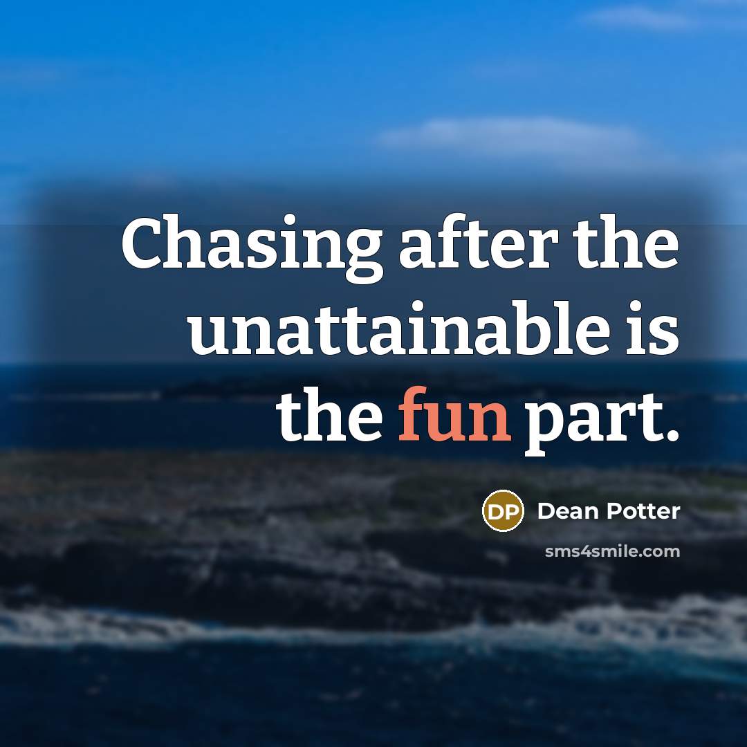 “Chasing after the unattainable is the fun part.…” quote by Dean Potter