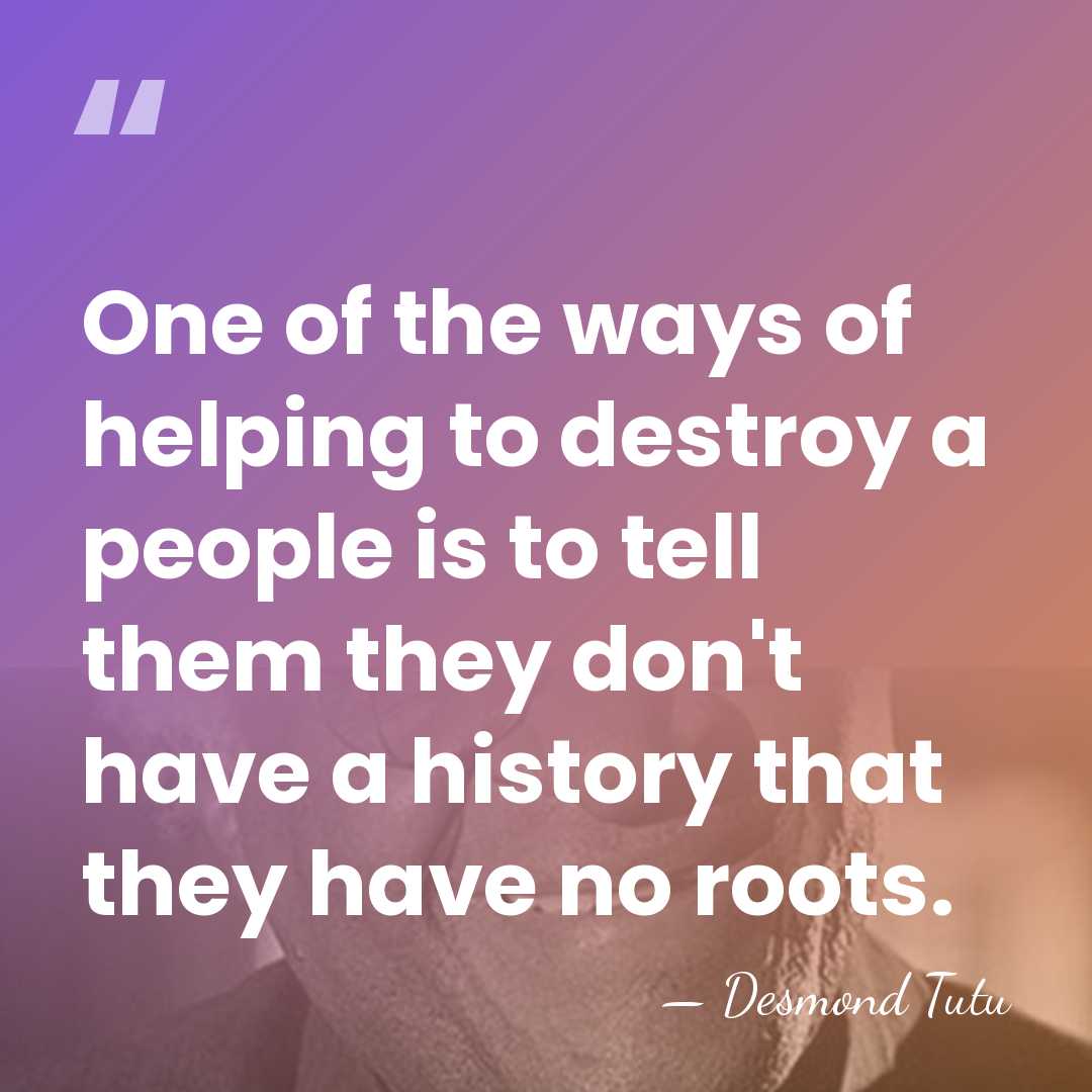 One of the ways of helping to destroy a people is to&hellip; - Desmond Tutu