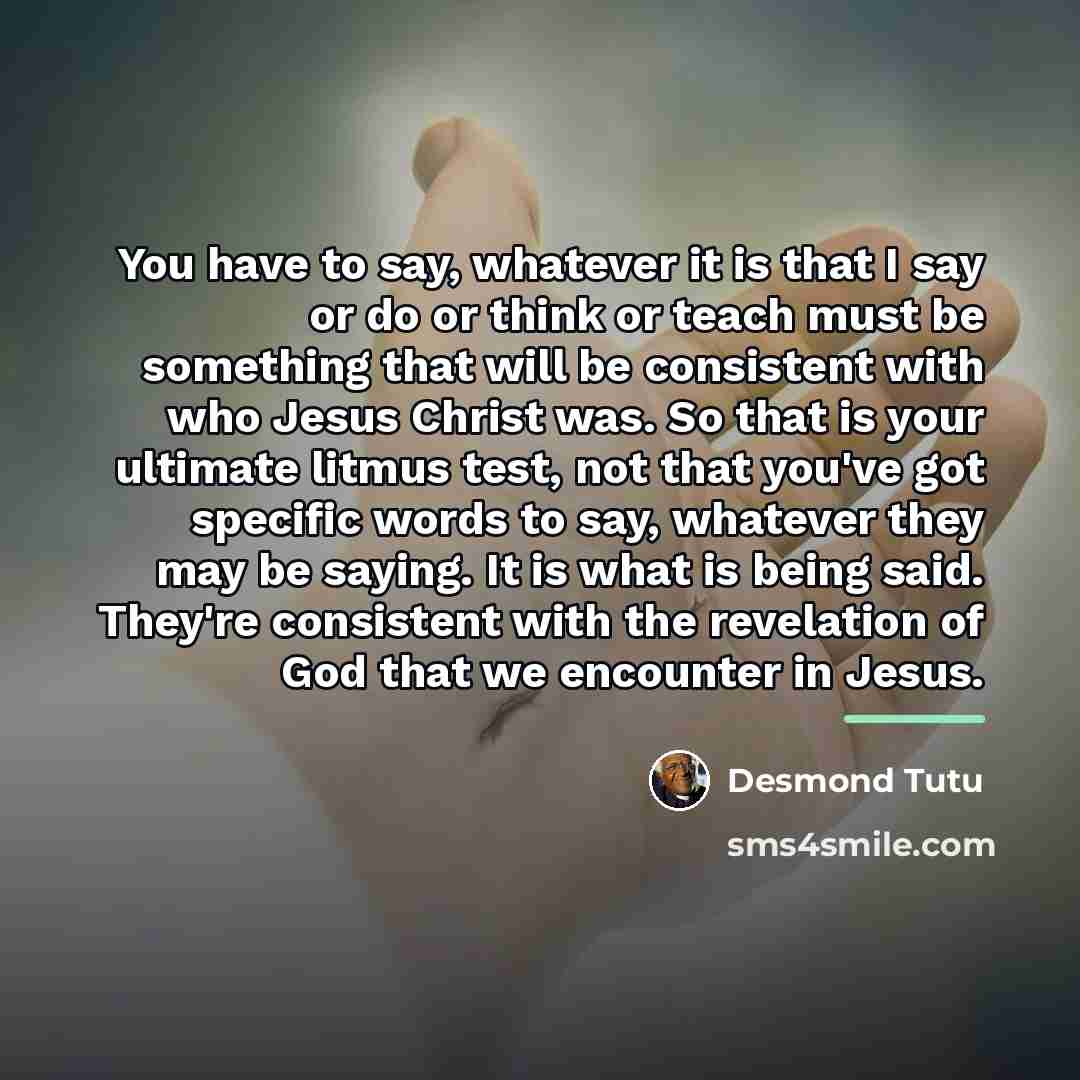 “You have to say, whatever it is that I say…” quote by Desmond Tutu
