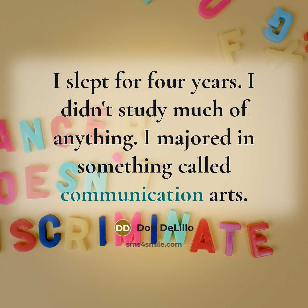 “I slept for four years. I didn't study much of…” quote by Don DeLillo