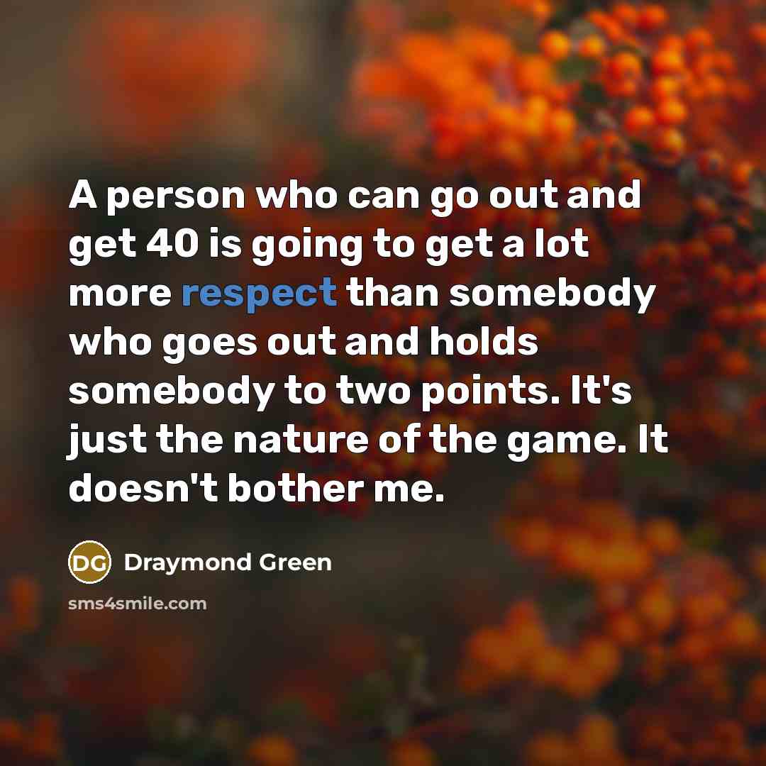 “A person who can go out and get 40 is…” quote by Draymond Green