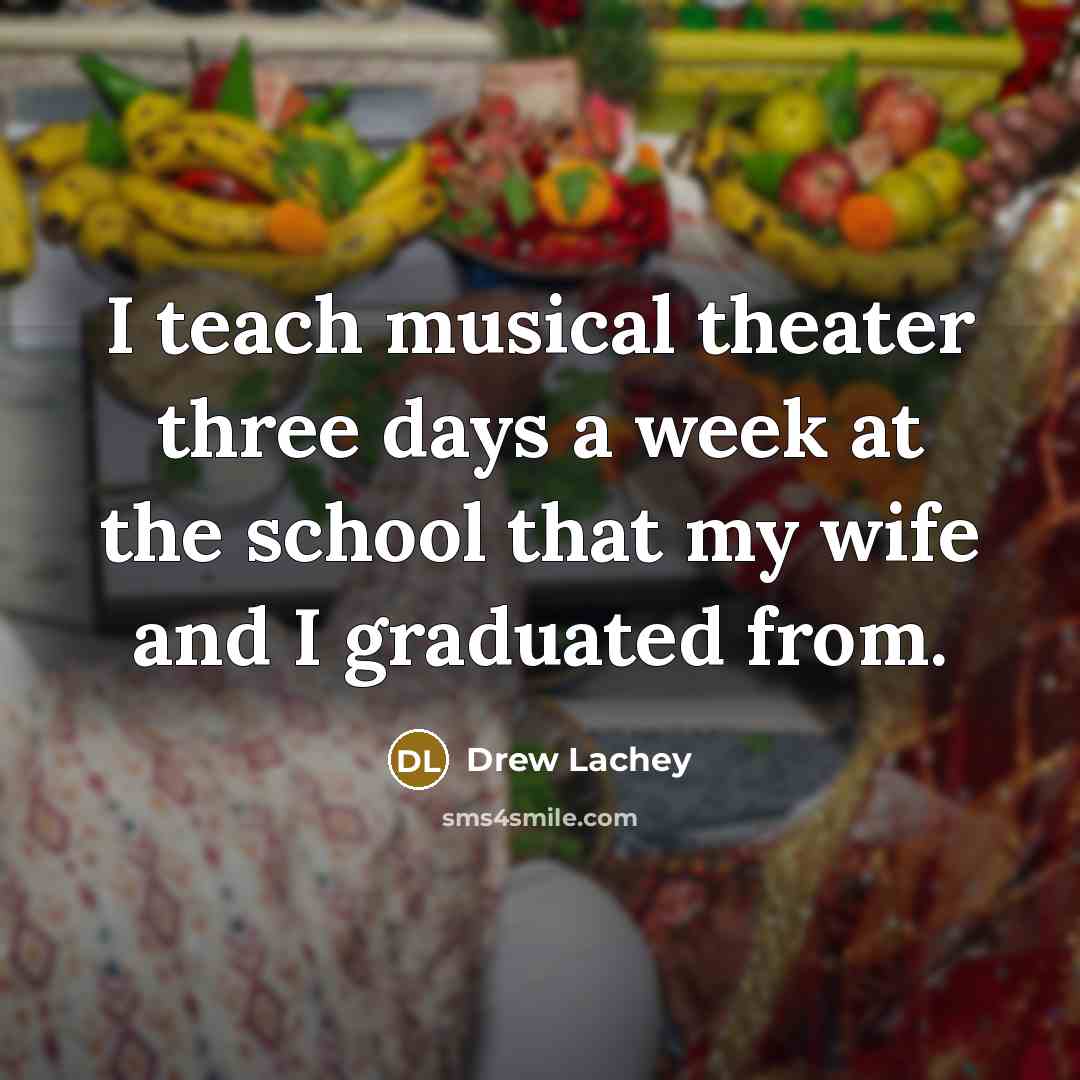 “I teach musical theater three days a week at the…” quote by Drew Lachey