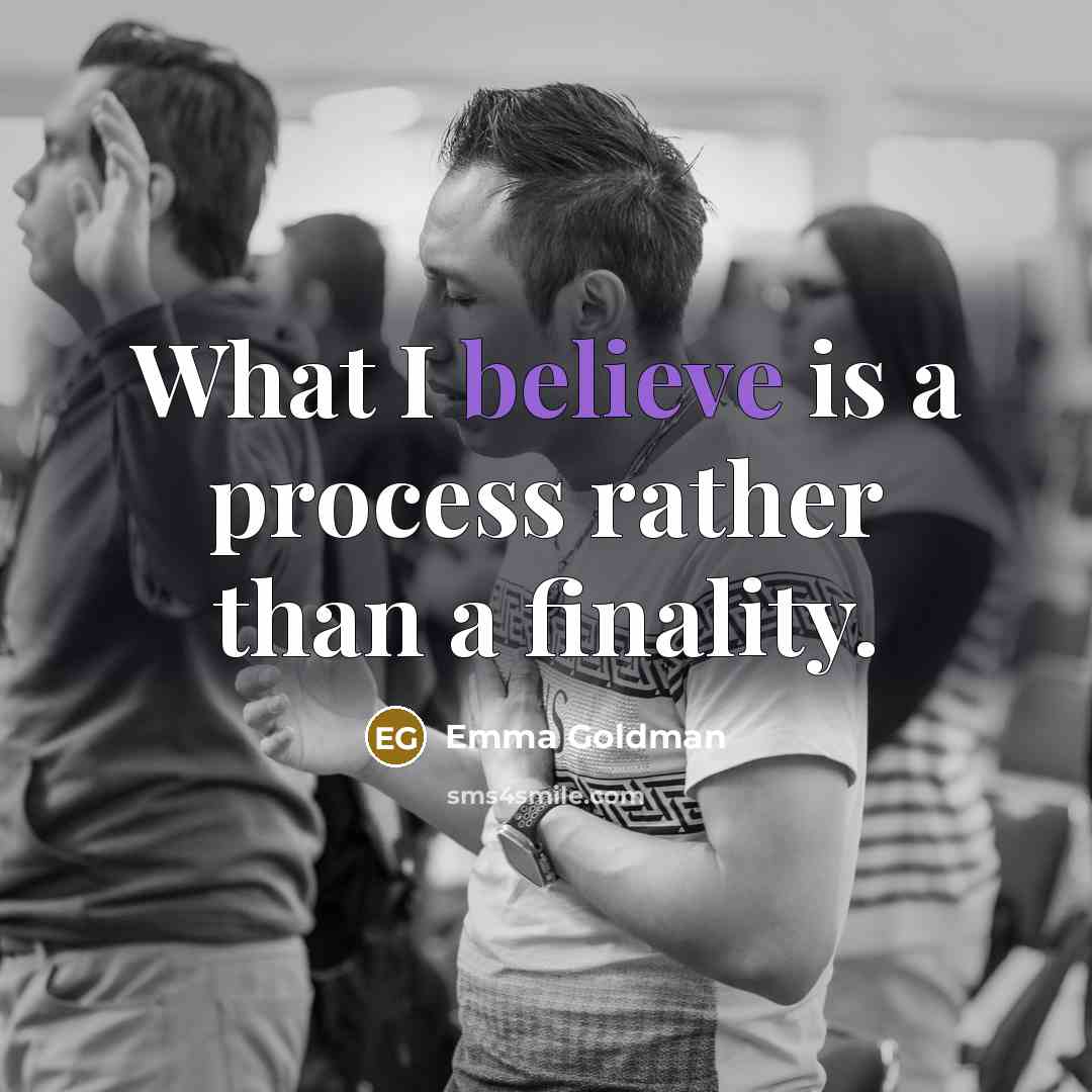 “What I believe is a process rather than a finality.…” quote by Emma Goldman