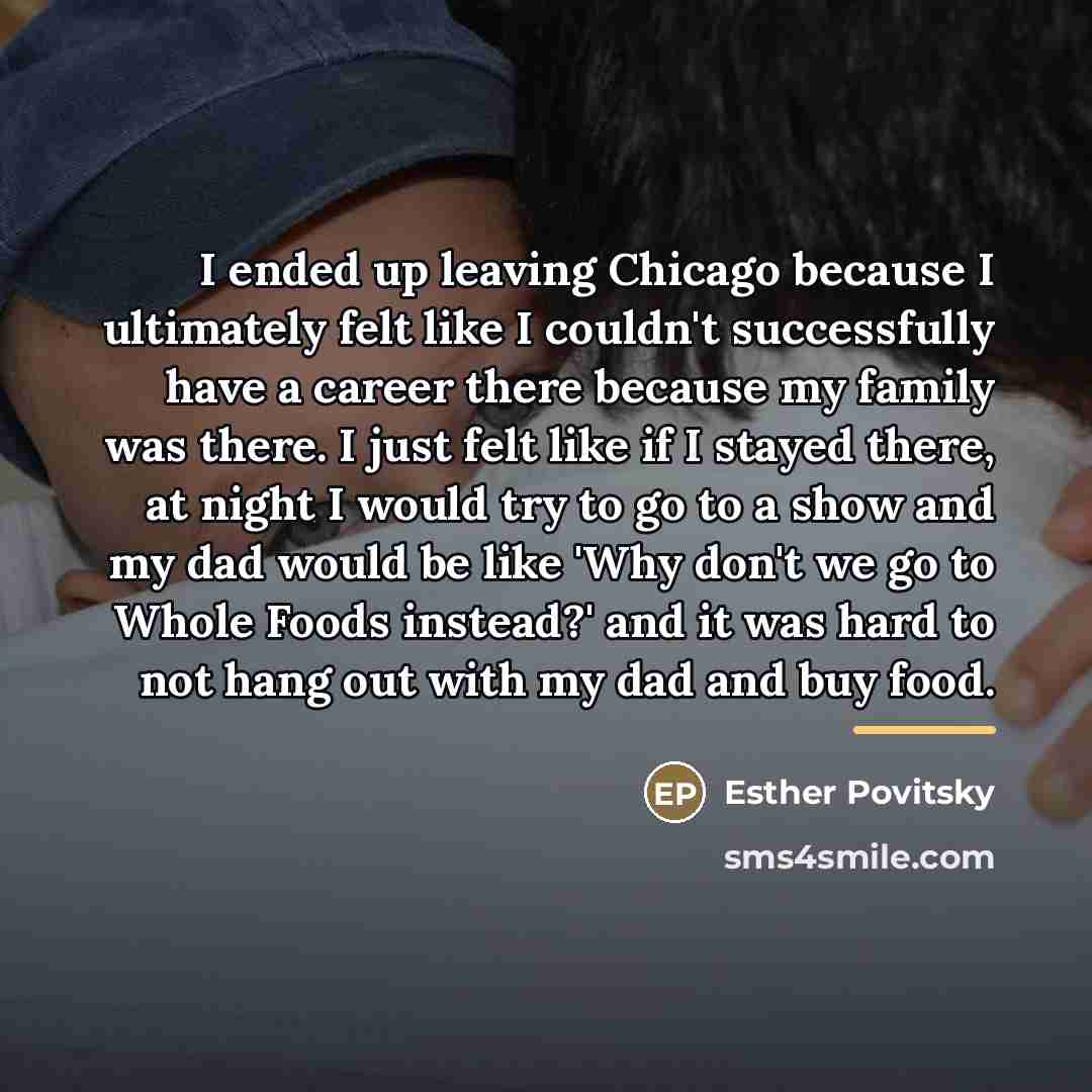 “I ended up leaving Chicago because I ultimately felt like…” quote by Esther Povitsky