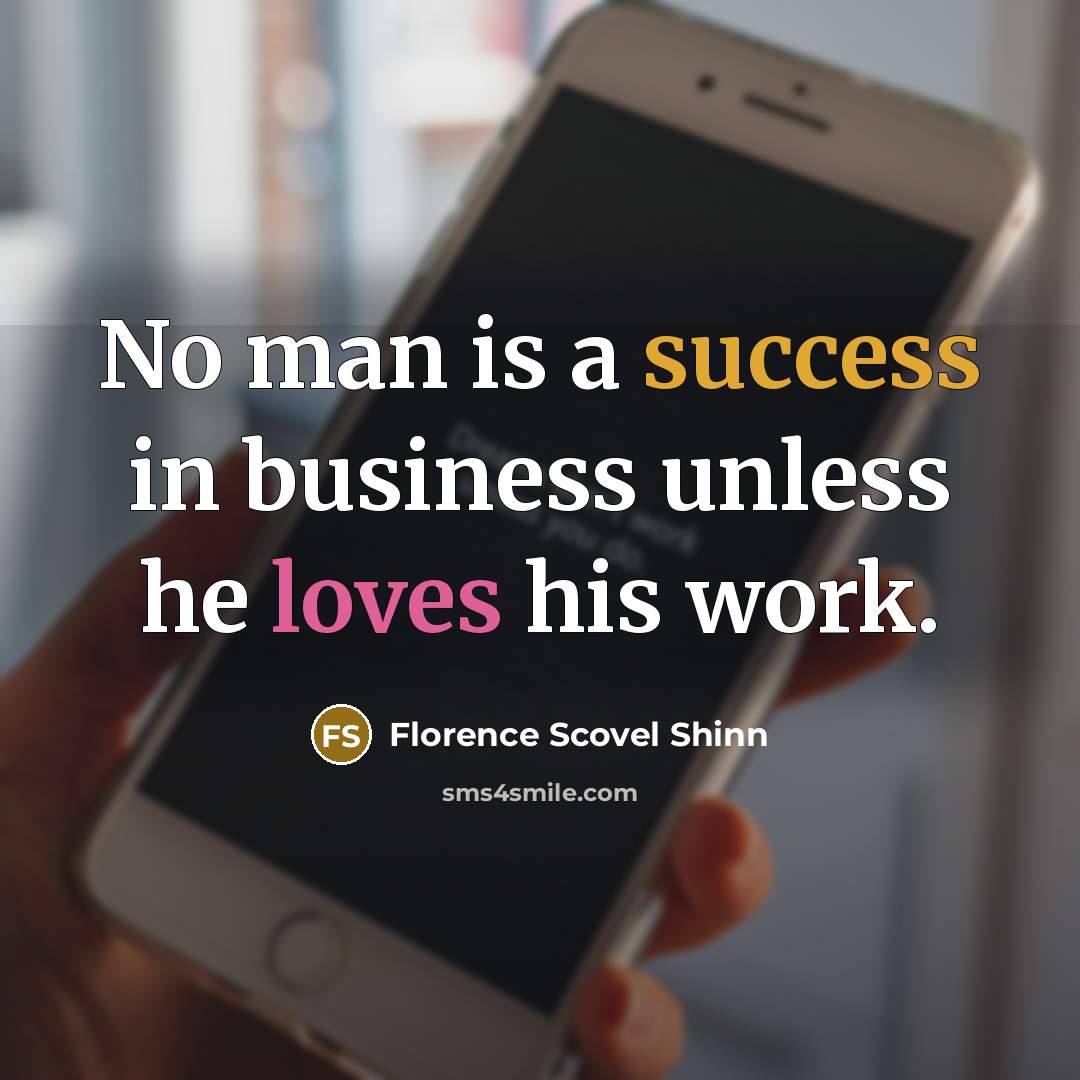 “No man is a success in business unless he loves…” quote by Florence Scovel Shinn