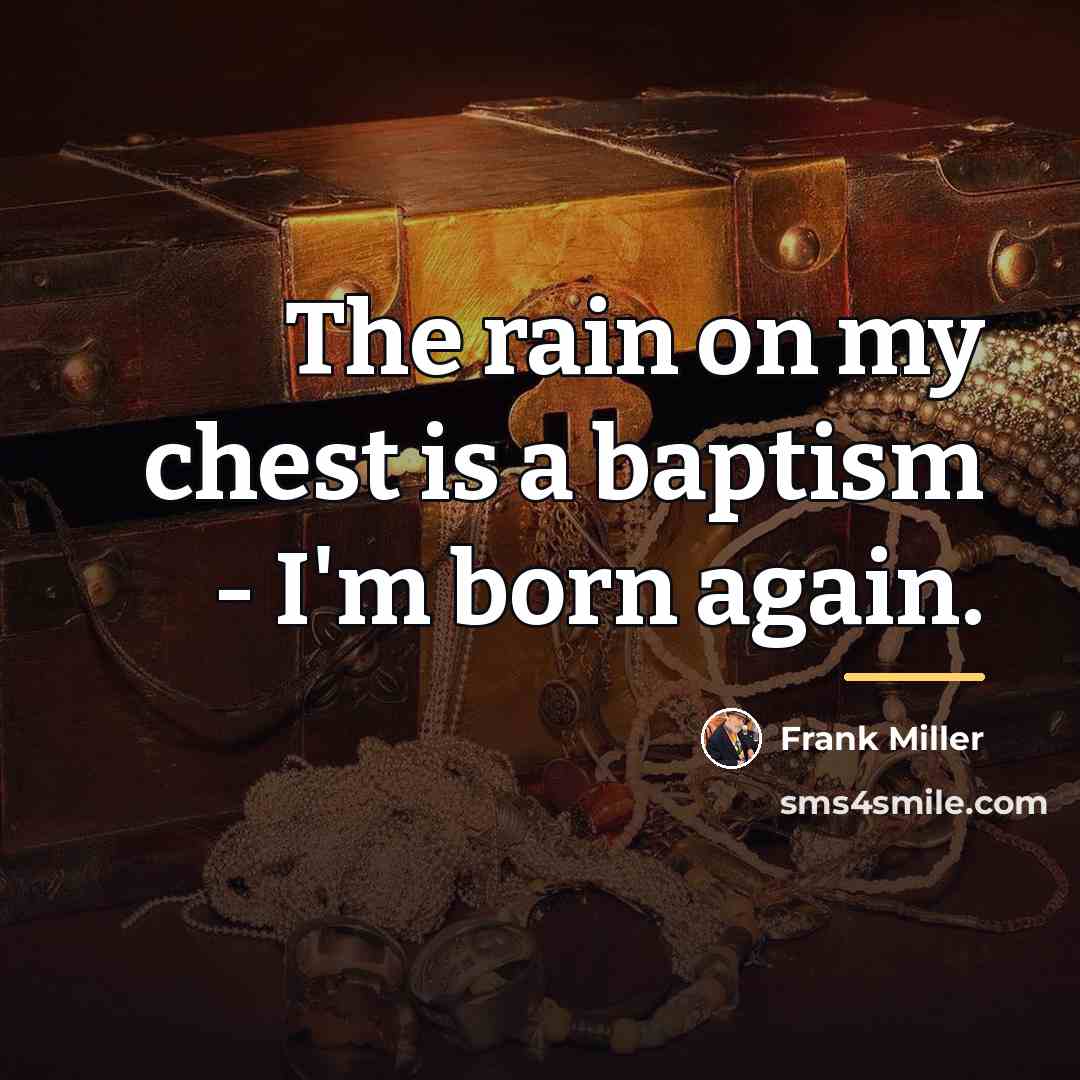 “The rain on my chest is a baptism - I'm…” quote by Frank Miller