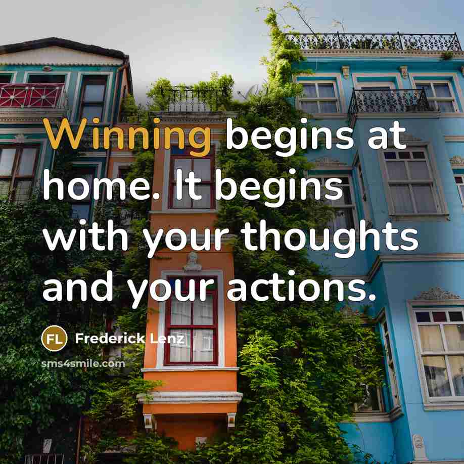 “Winning begins at home. It begins with your thoughts and…” quote by Frederick Lenz