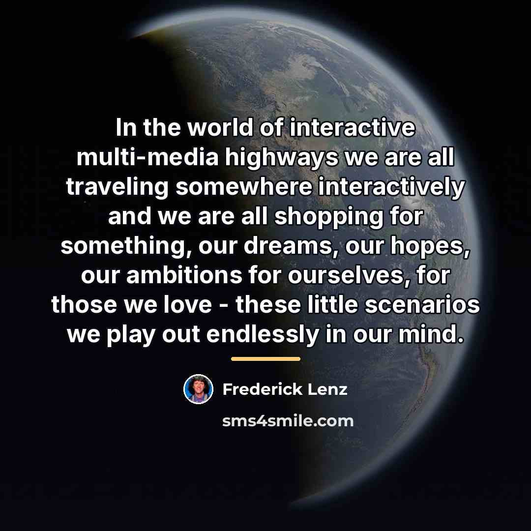 “In the world of interactive multi-media highways we are all…” quote by Frederick Lenz