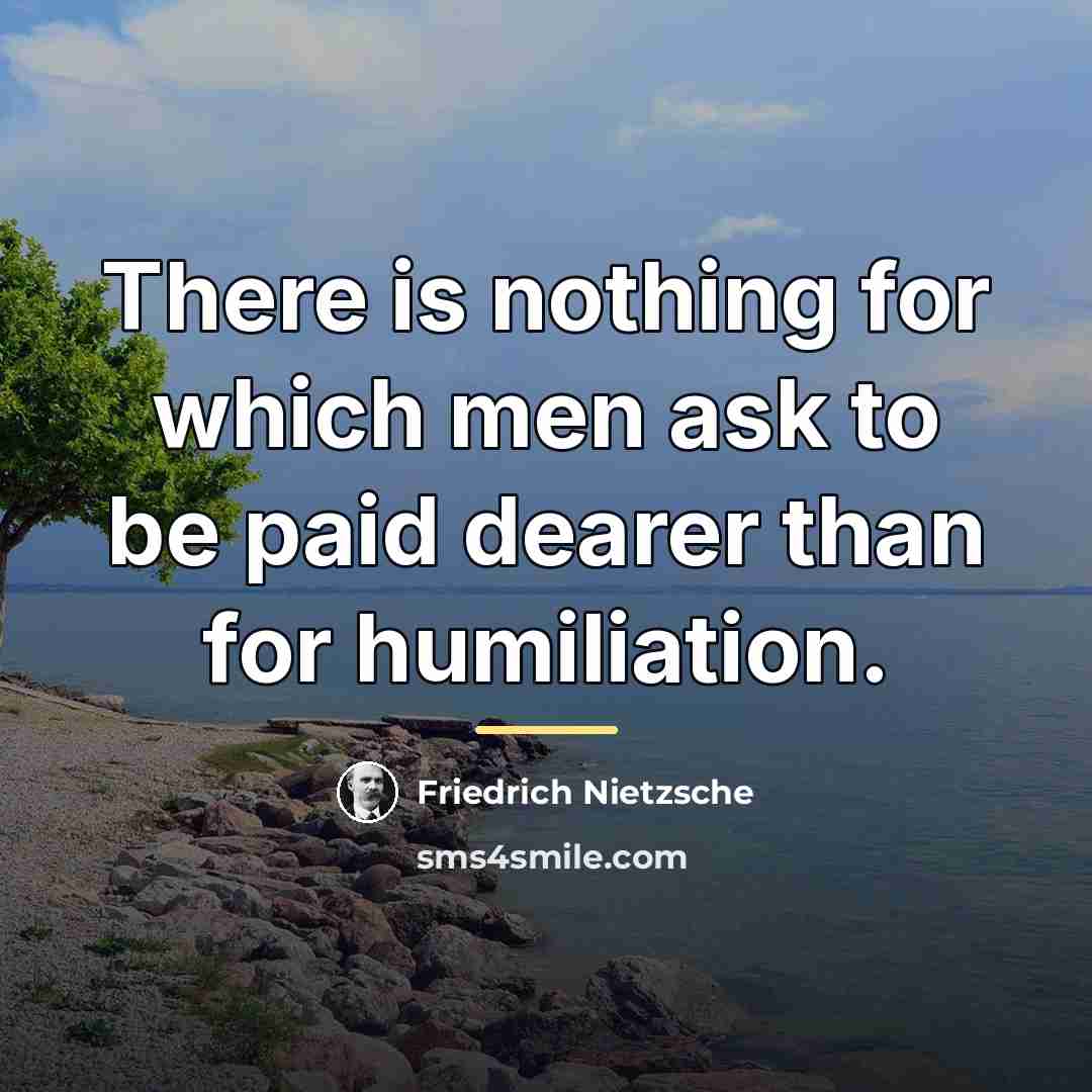 “There is nothing for which men ask to be paid…” quote by Friedrich Nietzsche