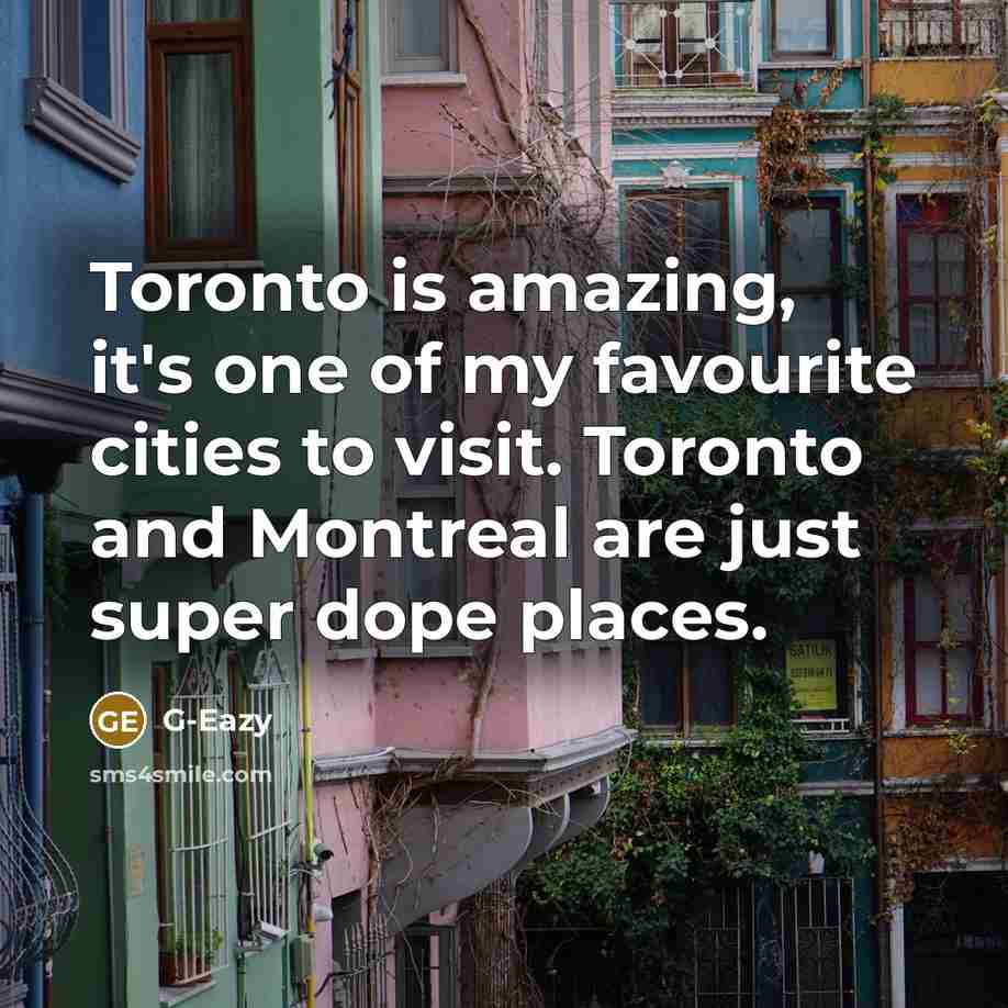 “Toronto is amazing, it's one of my favourite cities to…” quote by G-Eazy