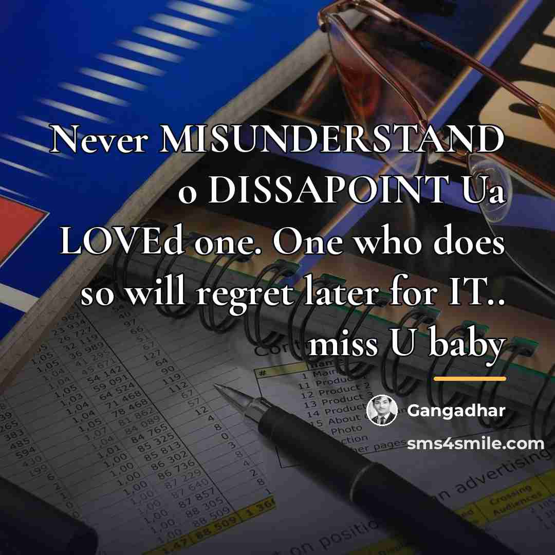 “Never MISUNDERSTAND o DISSAPOINT Ua LOVEd one. One who does…” quote by Gangadhar