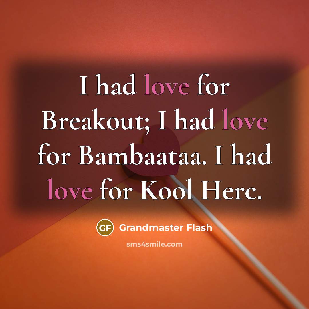 “I had love for Breakout; I had love for Bambaataa.…” quote by Grandmaster Flash