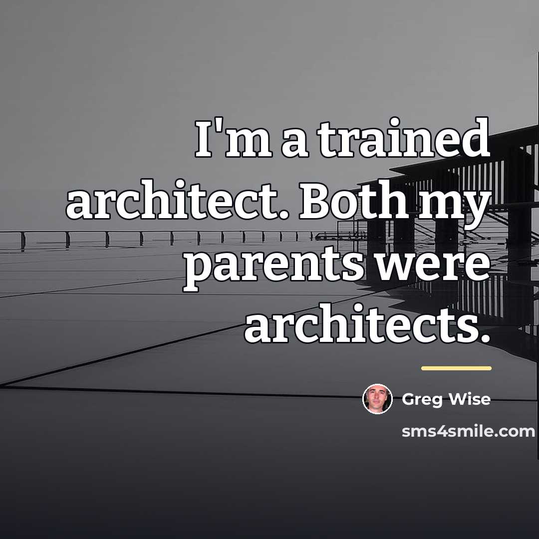 “I'm a trained architect. Both my parents were architects.…” quote by Greg Wise