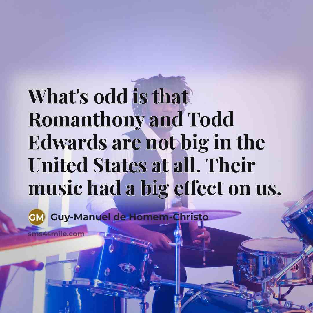 “What's odd is that Romanthony and Todd Edwards are not…” quote by Guy-Manuel de Homem-Christo
