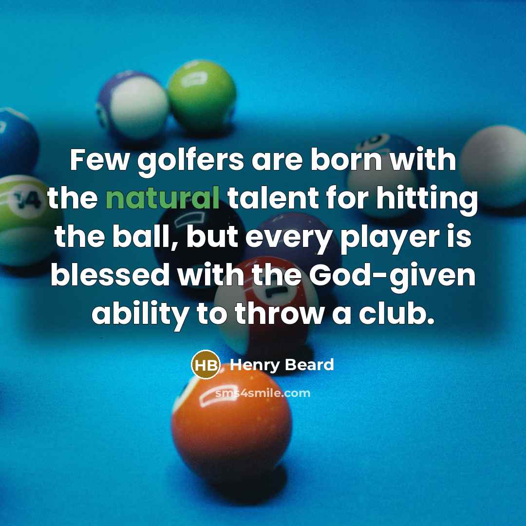 “Few golfers are born with the natural talent for hitting…” quote by Henry Beard