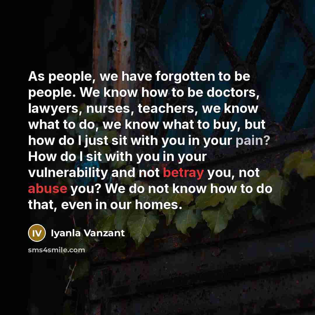 “As people, we have forgotten to be people. We know…” quote by Iyanla Vanzant