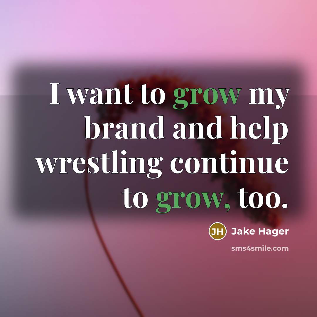 “I want to grow my brand and help wrestling continue…” quote by Jake Hager