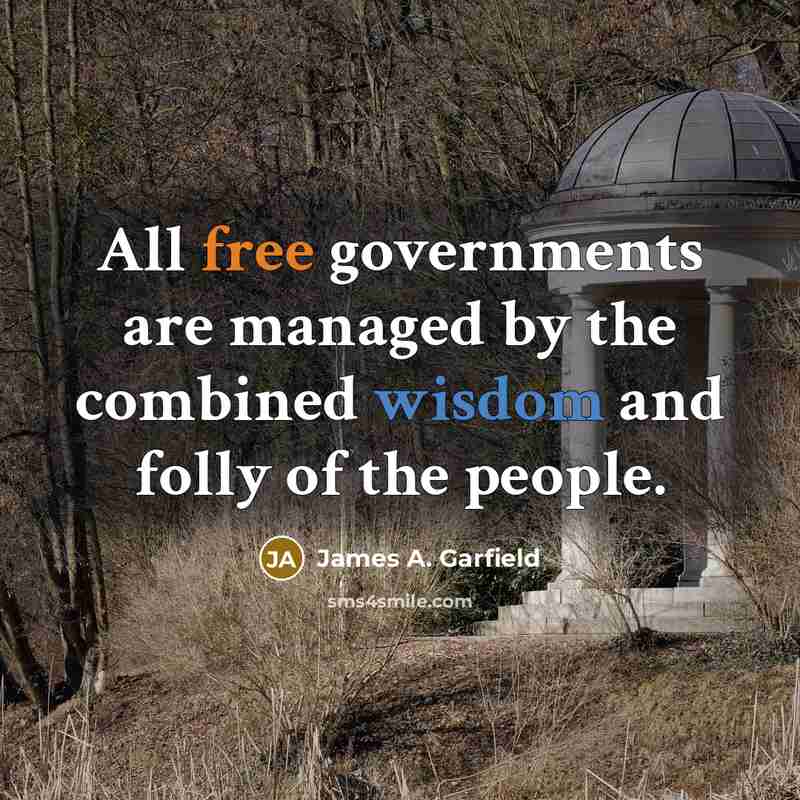 “All free governments are managed by the combined wisdom and…” quote by James A. Garfield