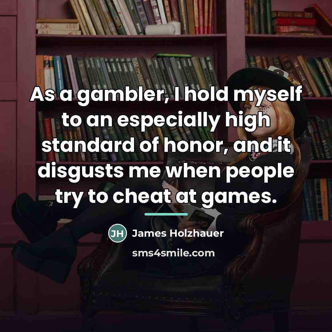 “As a gambler, I hold myself to an especially high…” quote by James Holzhauer