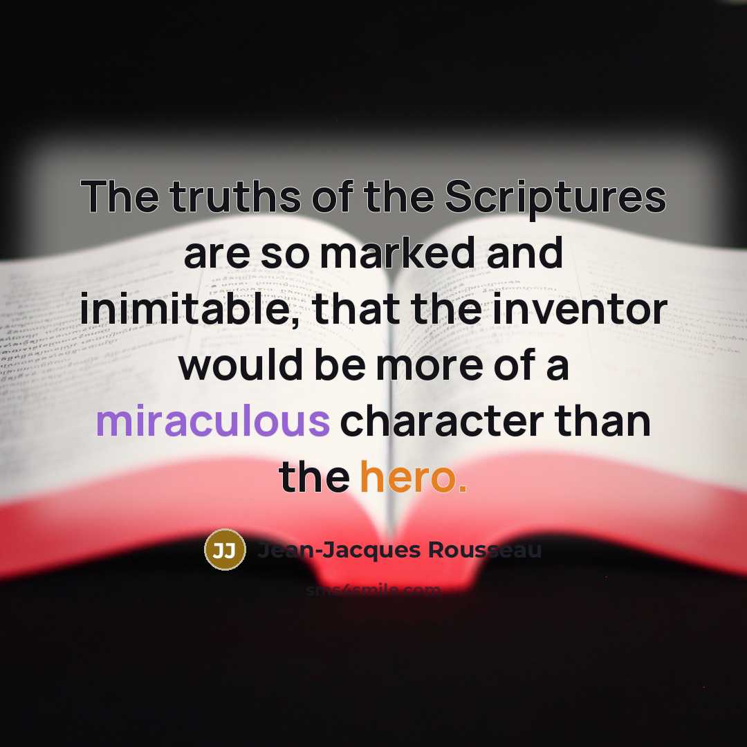 “The truths of the Scriptures are so marked and inimitable,…” quote by Jean-Jacques Rousseau