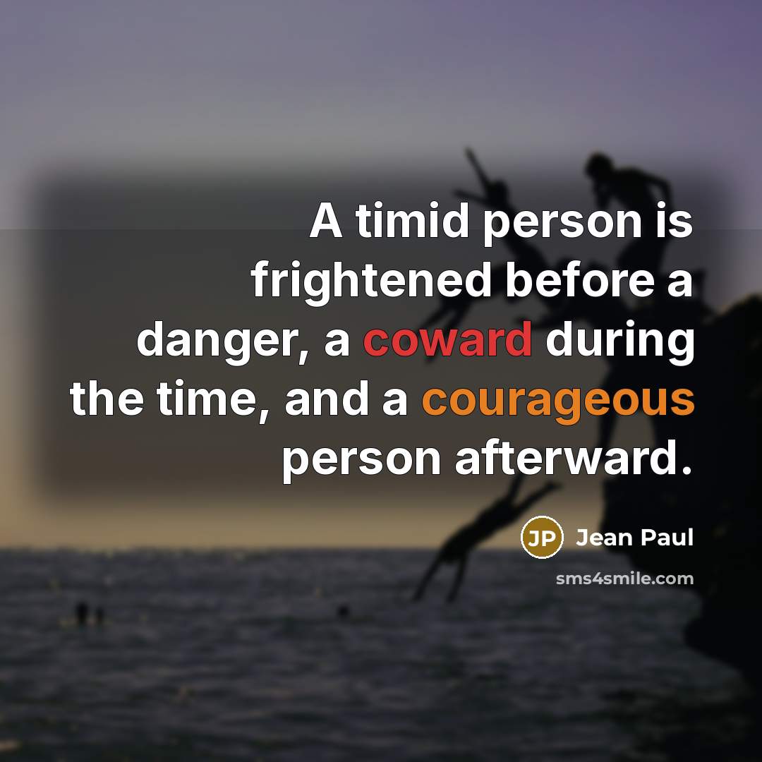 “A timid person is frightened before a danger, a coward…” quote by Jean Paul