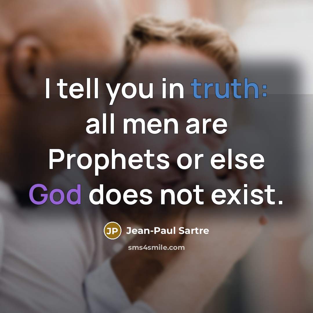 “I tell you in truth: all men are Prophets or…” quote by Jean-Paul Sartre