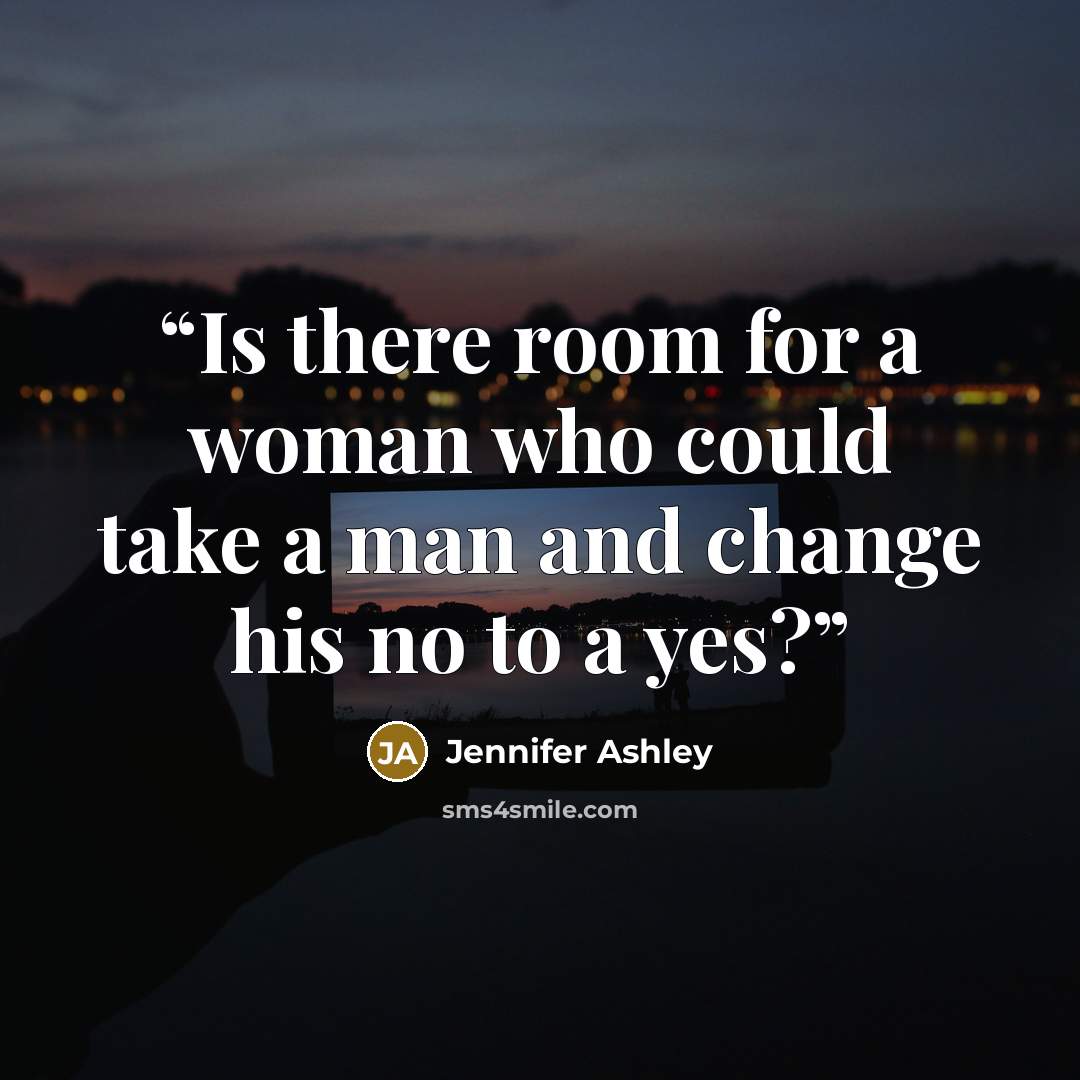 “Is there room for a woman who could take a man and change his no to a yes?” quote by Jennifer Ashley
