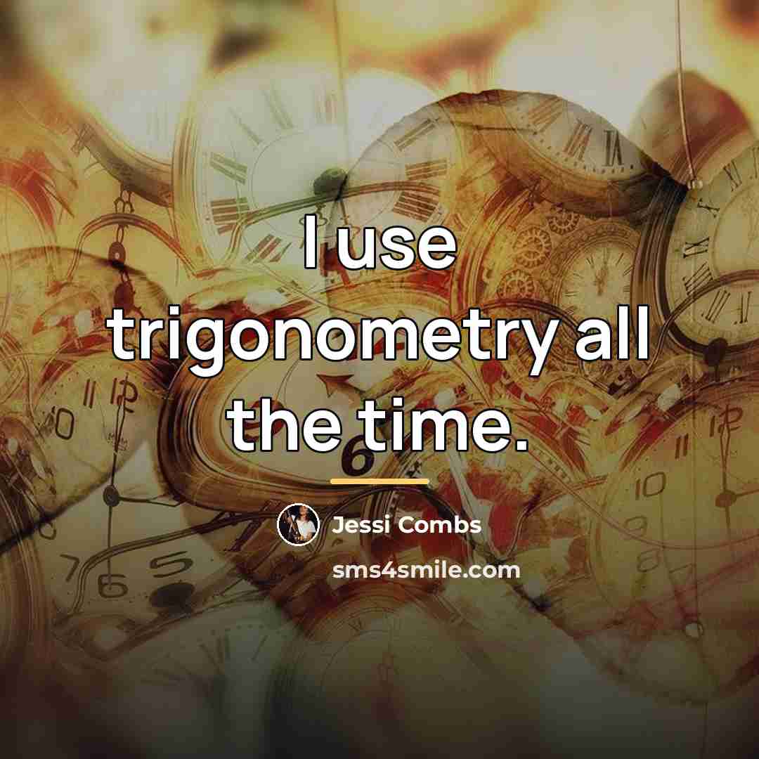 “I use trigonometry all the time.…” quote by Jessi Combs