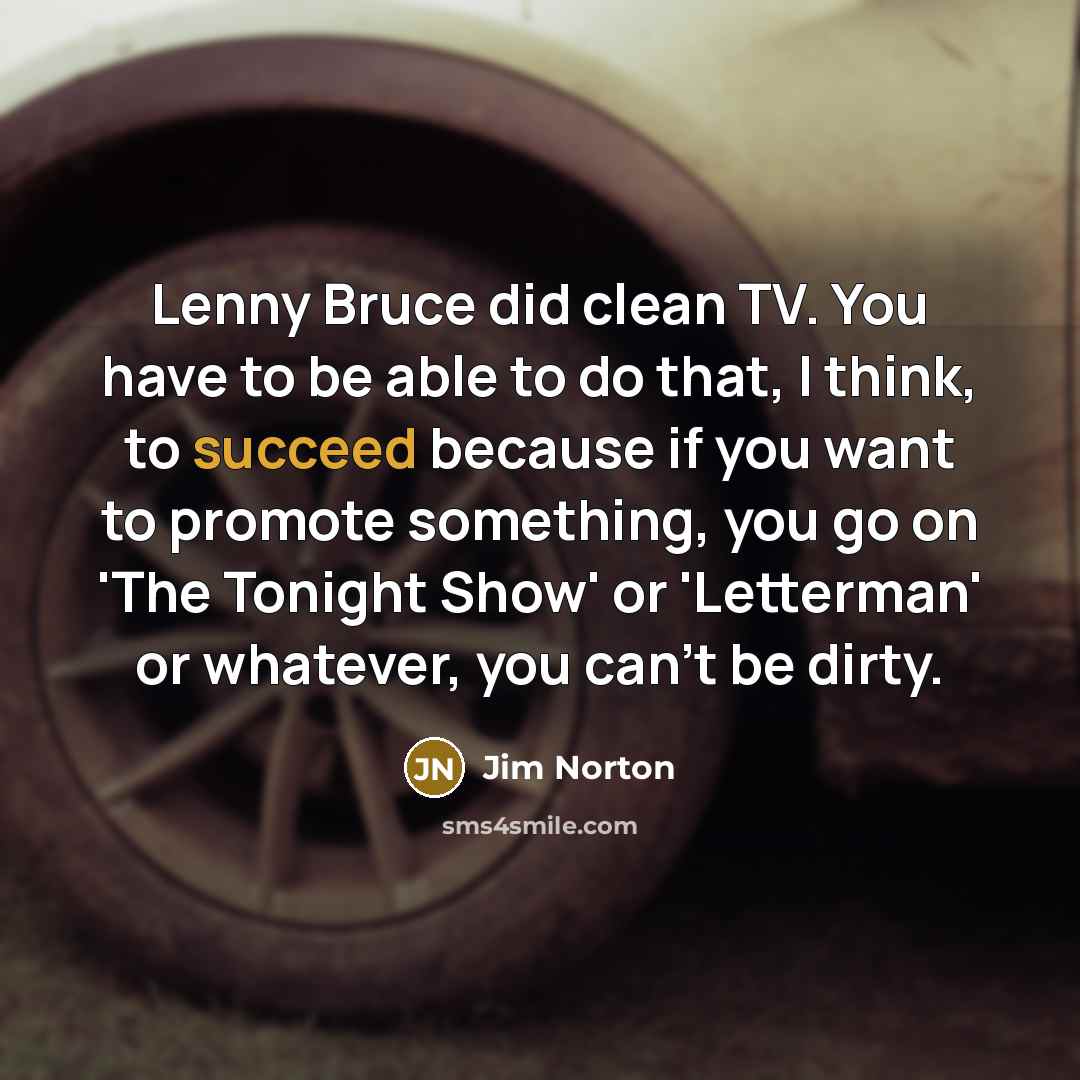“Lenny Bruce did clean TV. You have to be able…” quote by Jim Norton