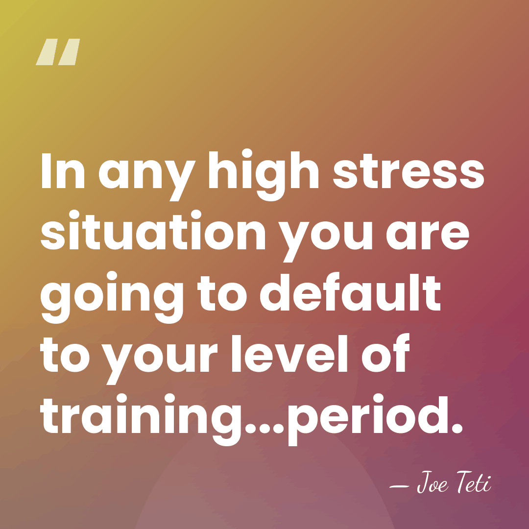 In any high stress situation you are going to default to your&hellip; - Joe Teti