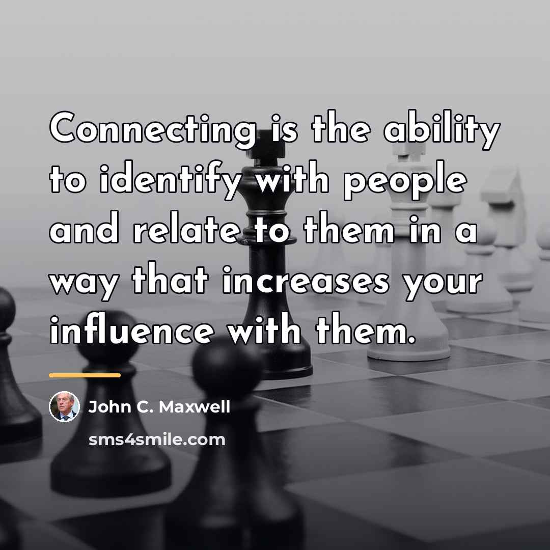 “Connecting is the ability to identify with people and relate…” quote by John C. Maxwell