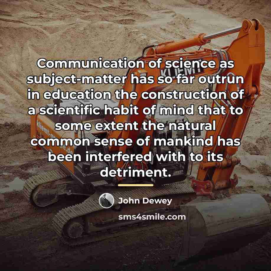 “Communication of science as subject-matter has so far outrun in…” quote by John Dewey