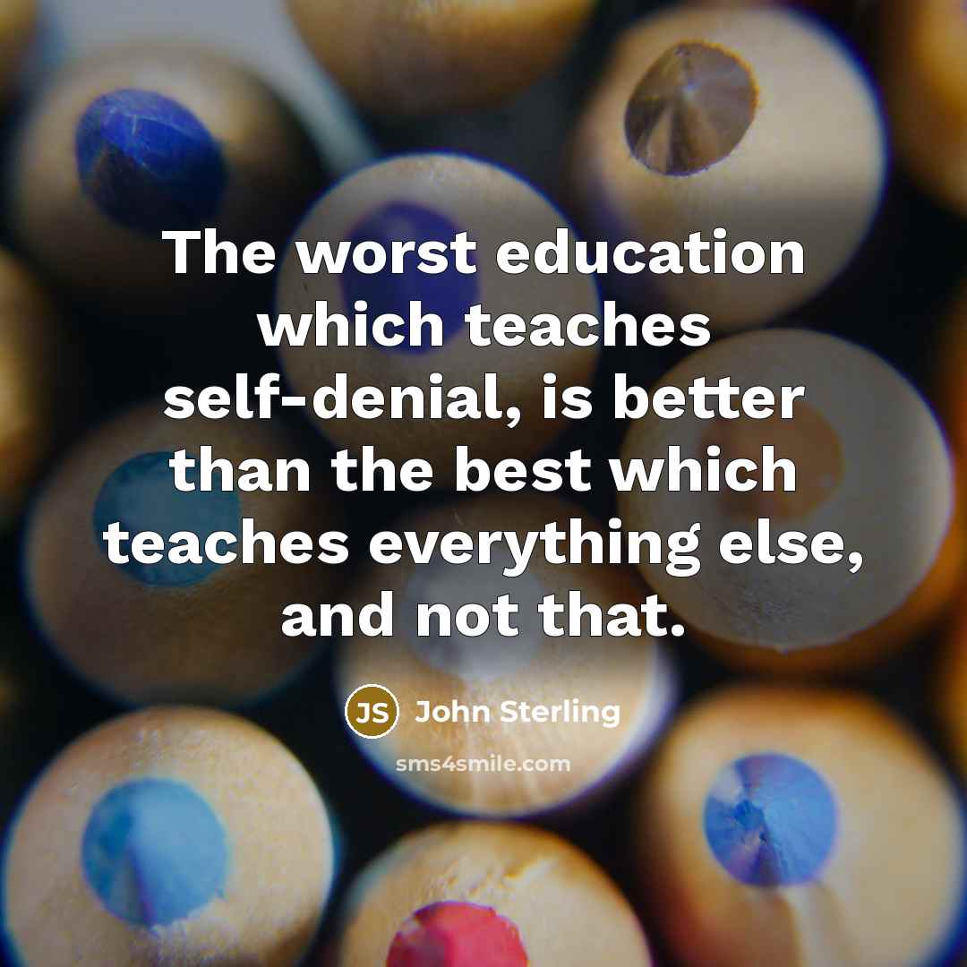 “The worst education which teaches self-denial, is better than the…” quote by John Sterling