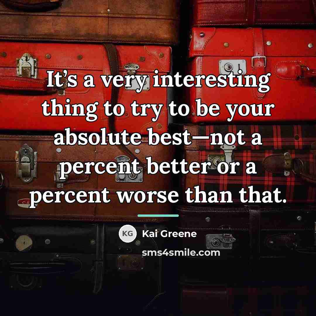 “It’s a very interesting thing to try to be your…” quote by Kai Greene