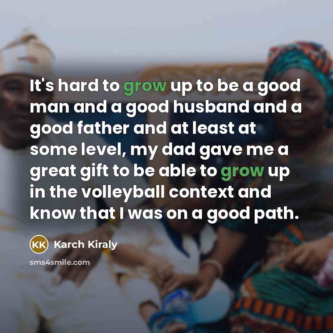 “It's hard to grow up to be a good man…” quote by Karch Kiraly