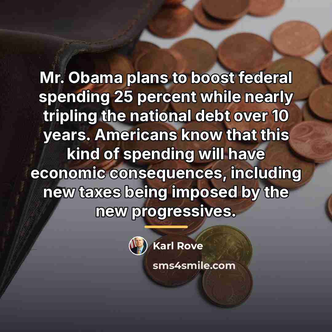 “Mr. Obama plans to boost federal spending 25 percent while…” quote by Karl Rove