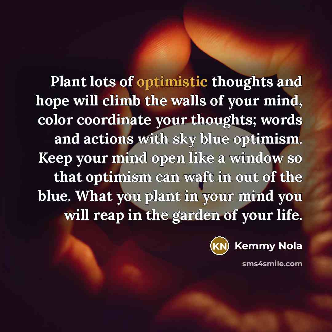 “Plant lots of optimistic thoughts and hope will climb the…” quote by Kemmy Nola