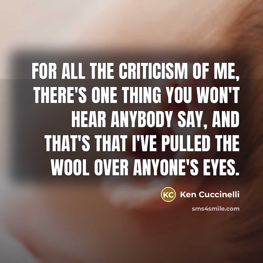 “For all the criticism of me, there's one thing you…” quote by Ken Cuccinelli