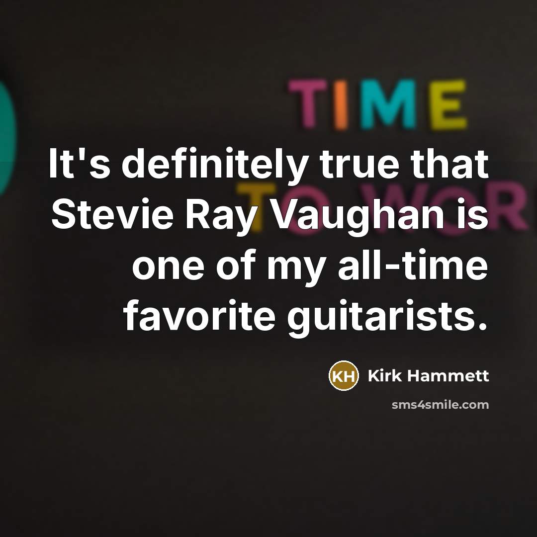 “It's definitely true that Stevie Ray Vaughan is one of…” quote by Kirk Hammett