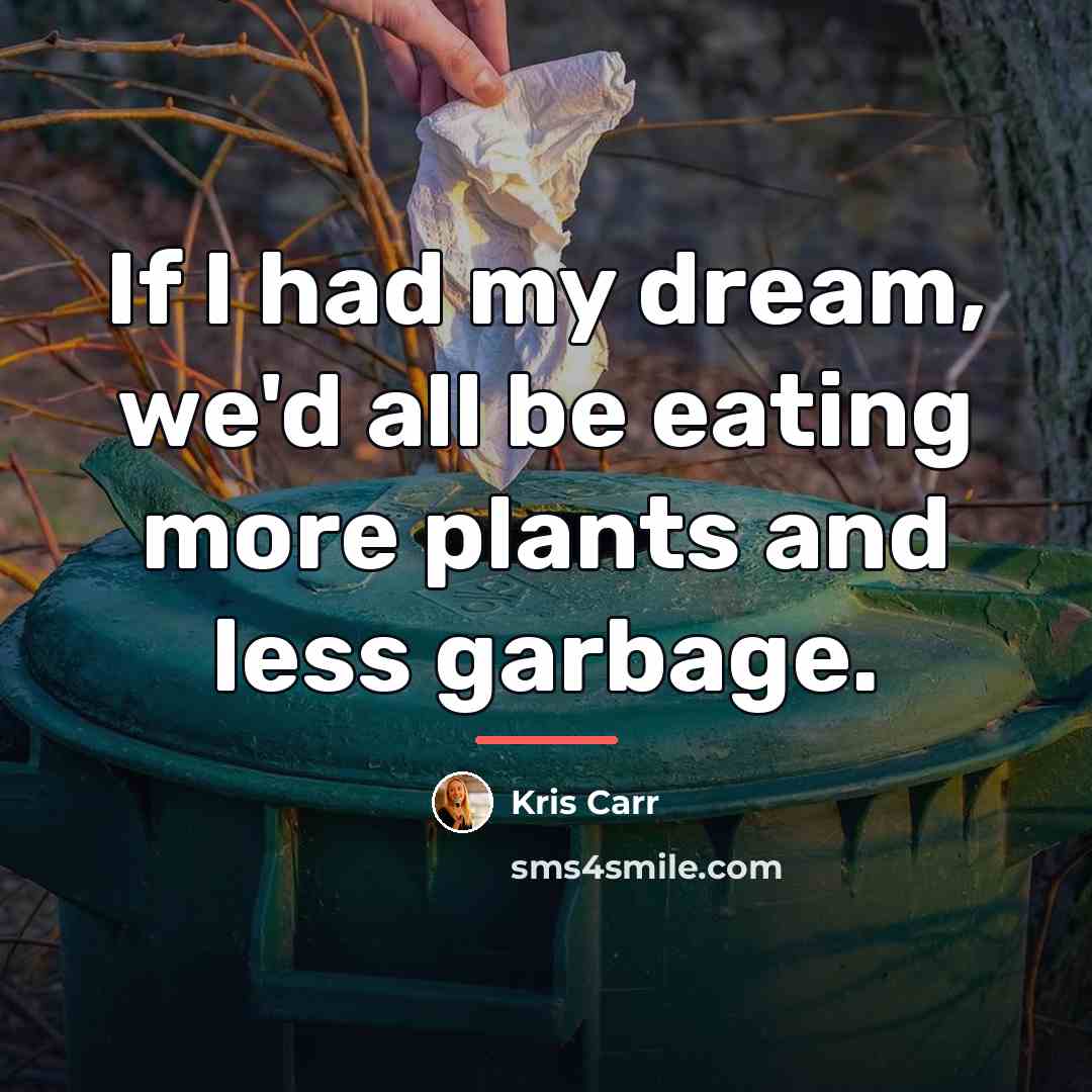 “If I had my dream, we'd all be eating more…” quote by Kris Carr